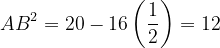 \dpi{120} AB^{2}=20-16\left ( \frac{1}{2} \right ) =12